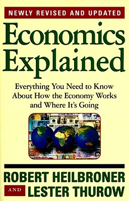 Economics Explained: Everything You Need to Know About How the Economy Works and Where It's Going
