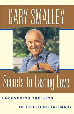 Secrets To Lasting Love : Uncovering The Keys To Lifelong Intimacy
