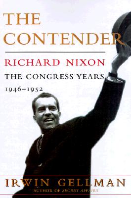 Contender : Richard Nixon, the Congress Years, 1946-1952