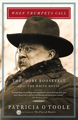 When Trumpets Call; When Trumpets Call Theodore Roosevelt after the White House