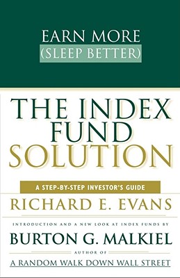 The Index Fund Solution: A Step-By-Step Investor's Guide [Paperback] Evans, Richard E. and Malkiel, Burton G.
