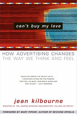 Image for Can't Buy My Love: How Advertising Changes the Way We Think and Feel