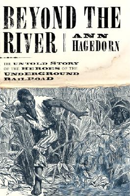 Beyond the River: A True Story of the Underground Railroad