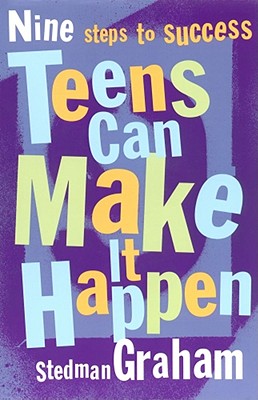 NINE STEPS TO SUCCESS: TEENS CAN MAKE IT HAPPEN