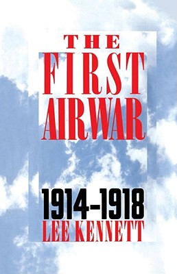 The First Air War: 1914-1918 [Paperback] Kennett, Lee