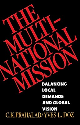 Image for The Multinational Mission: Balancing Local Demands and Global Vision The Multinational Mission: Balancing Local Demands and Global Vision