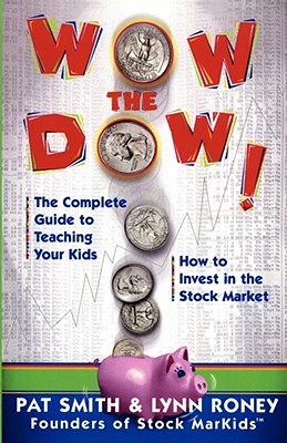 Image for Wow The Dow!: The Complete Guide To Teaching Your Kids How To Invest In The Stock Market