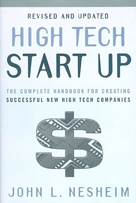 High Tech Start Up: The Complete Handbook for Creating Successful New High Tech Companies (Revised and Updated)