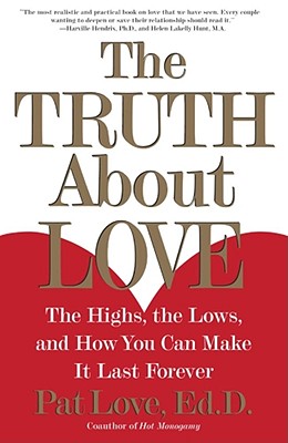 Truth About Love: The Highs, the Lows, and How You Can Make It Last Forever