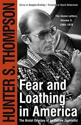 Fear and Loathing in America : The Brutal Odyssey of an Outlaw Journalist; The Gonzo Letters (Vol. II)