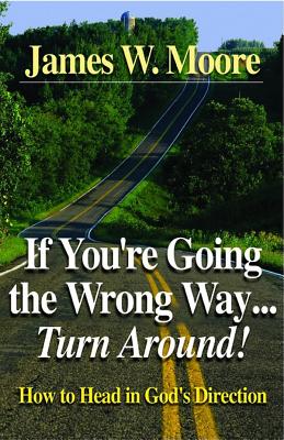 Image for If You're Going the Wrong Way...Turn Around: How to Head in God's Direction