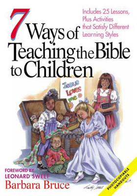 Image for 7 Ways of Teaching the Bible to Children: Includes 25 Lessons, Plus Activities That Satisfy Different Learning Styles
