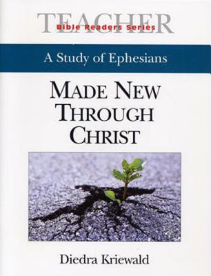 Bible Readers Series A Study of Ephesians Teacher: Made New Through Christ Kriewald, Diedra