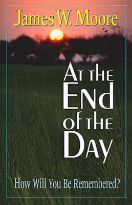 At The End Of The Day: How Will You Be Remembered