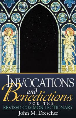 Invocations and Benedictions for the Revised Common Lectionary [Paperback] Drescher, John M.