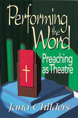 Performing the Word: Preaching as Theatre Image for Performing the Word: Preaching as Theatre
