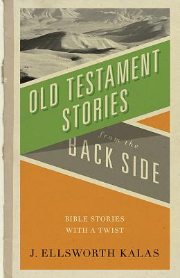 Image for Old Testament Stories from the Back Side Old Testament Stories from the Back Side