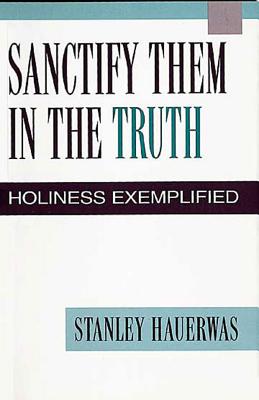 Sanctify Them in the Truth: Holiness Exemplified