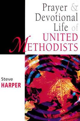 Image for Prayer and Devotional Life of United Methodists (United Methodist Studies)