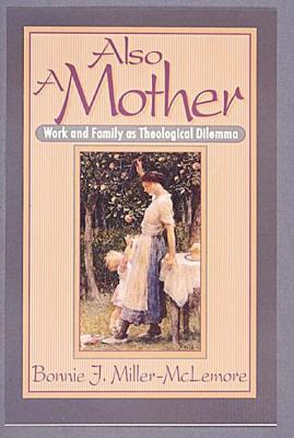 Image for Also A Mother: Work and Family as Theological Dilemma