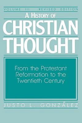 Image for A History of Christian Thought: Volume 3: From the Protestant Reformation to the Twentieth Century (Revised Edition)