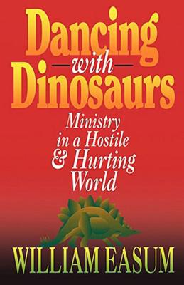 Dancing with Dinosaurs: Ministry in a Hostile & Hurting World