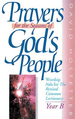 Prayers for the Seasons of God's People: Worship Aids for the Revised Common Lectionary, Year B
