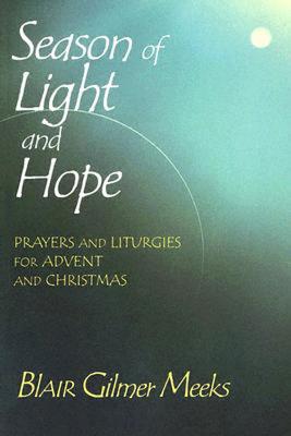 Season of Light and Hope: Prayers and Liturgies for Advent and Christmas
