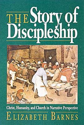 The Story Of Discipleship: Christ, Humanity, and Church in Narrative Perspective