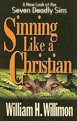 Image for Sinning Like a Christian: A New Look at the Seven Deadly Sins Sinning Like a Christian: A New Look at the Seven Deadly Sins