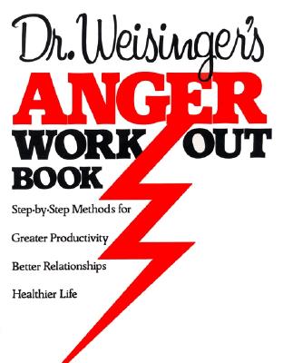 Image for Dr. Weisinger's Anger Work-Out Book: Step-by-Step Methods for Greater Productivity, Better Relationships, Healthier Life