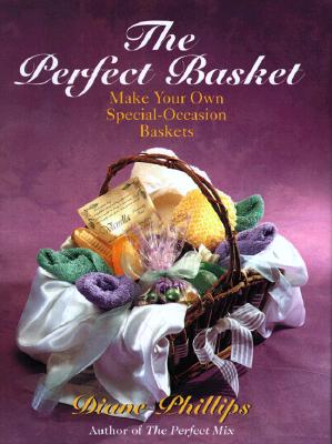The Perfect Basket: Make Your Own Special Occasion Baskets
