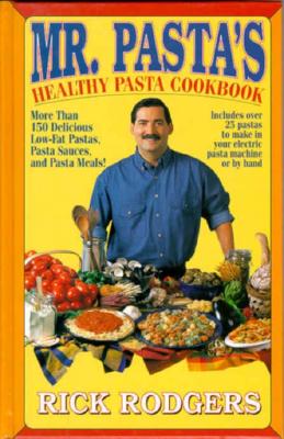 Mister Pasta's Healthy Pasta Cookbook: More Than 150 Delicious, Low-Fat Pastas.