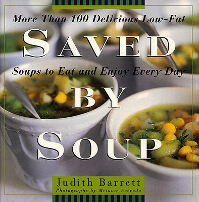 Saved by soup : more than 100 delicious low-fat soup recipes to eat and enjoy every day, , , photographs by Melanie Acevedo