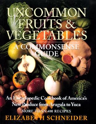 UNcommon Fruits & Vegetables A Commonsense Guide
