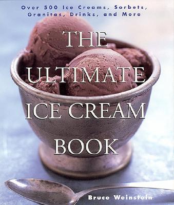 Image for The Ultimate Ice Cream Book: Over 500 Ice Creams, Sorbets, Granitas, Drinks, And More