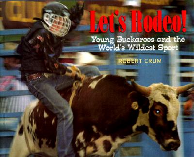 Image for Let's Rodeo!: Young Buckaroos and the World's Wildest Sport