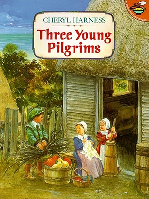 Three Young Pilgrims, Cheryl Harness Three Young Pilgrims, Cheryl Harness