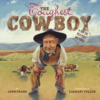 Toughest Cowboy: Toughest Cowboy (Bccb Blue Ribbon Picture Book Awards (Awards))