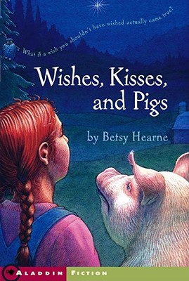 Image for Wishes, Kisses, and Pigs Wishes, Kisses, and Pigs