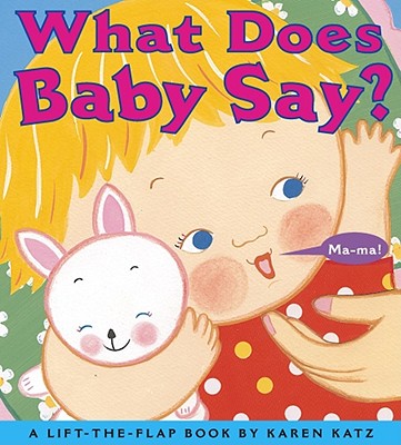 What Does Baby Say: A Lift-the-Flap Book (Karen Katz Lift-the-Flap Books)