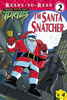 The Santa Snatcher (Teenage Mutant Ninja Turtles Ready-to-Read, Level 2)