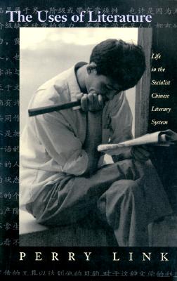 The Uses of Literature : Life in the Socialist Chinese Literary System