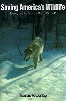 Image for Saving America's Wildlife: Ecology and the American Mind, 1850-1990 Saving America's Wildlife: Ecology and the American Mind, 1850-1990