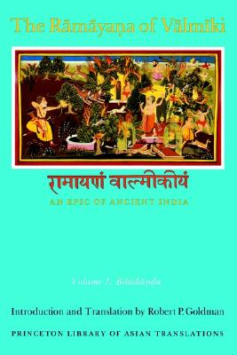 The Ramayana of Valmiki: An Epic of Ancient India, Volume 1: Balakanda