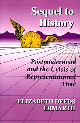 Sequel to History : Postmodernism and the Crisis of Representational Time