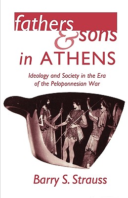 FATHERS AND SONS IN ATHENS Ideology and Society in the Era of the Peloponnesian War