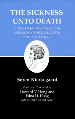 The Sickness Unto Death: A Christian Psychological Exposition For Upbuilding And Awakening (Kierkegaard's Writings, Vol 19) (v. 19)