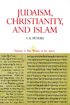 Judaism, Christianity, And Islam, Vol. 3: The Works Of The Spirit