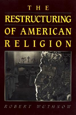 The Restructuring of American Religion